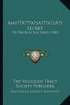 portada amya acentsacentsa a-acentsa acentss secret: or the blue silk dress (1883) (in English)