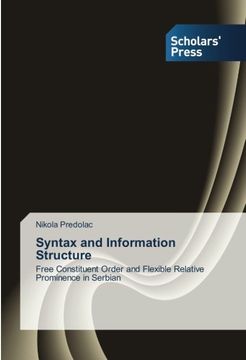 portada Syntax and Information Structure: Free Constituent Order and Flexible Relative Prominence in Serbian