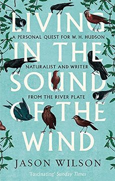 portada Living in the Sound of the Wind: A Personal Quest for W.H. Hudson, Naturalist and Writer from the River Plate