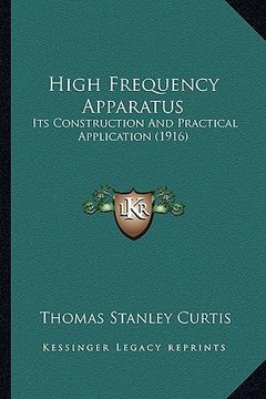 portada high frequency apparatus: its construction and practical application (1916) (in English)