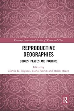 portada Reproductive Geographies: Bodies, Places and Politics (Routledge International Studies of Women and Place) (en Inglés)