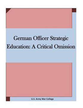 portada German Officer Strategic Education: A Critical Omission (en Inglés)