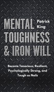 portada Mental Toughness & Iron Will: Become Tenacious, Resilient, Psychologically Strong, and Tough as Nails (en Inglés)