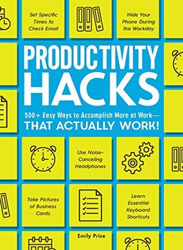 portada Productivity Hacks: 500+ Easy Ways to Accomplish More at Work--That Actually Work! (en Inglés)