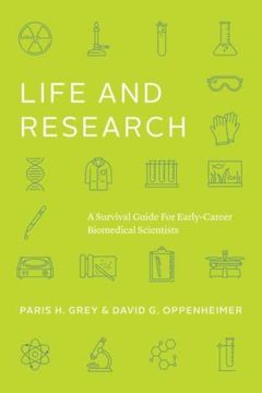 Life and Research: A Survival Guide for Early-Career Biomedical Scientists (Chicago Guides to Academic Life) (en Inglés)