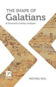 portada The Shape of Galatians: A Covenant-Literary Analysis (en Inglés)