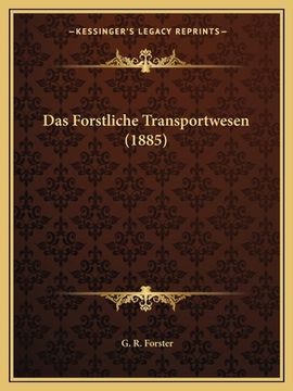 portada Das Forstliche Transportwesen (1885) (in German)