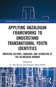 portada Applying Anzalduan Frameworks to Understand Transnational Youth Identities (Routledge Research in Educational Equality and Diversity) (en Inglés)