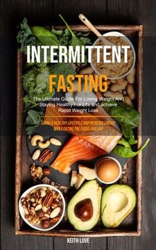 portada Intermittent Fasting: The Ultimate Guide For Losing Weight And Staying Healthy For Life And Achieve Rapid Weight Loss (Living A Healthy Life (en Inglés)