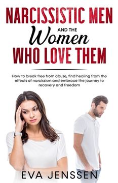 portada Narcissistic Men and the Women Who Love Them: How to Break Free from Abuse, Find Healing from the Effects of Narcissism and Embrace the Journey to Rec (en Inglés)