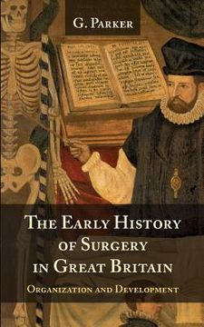 portada The Early History of Surgery in Great Britain: Its Organization and Development (en Inglés)