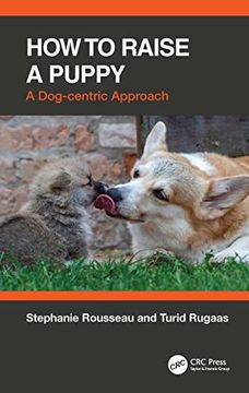 portada How to Raise a Puppy: A Dog-Centric Approach (en Inglés)