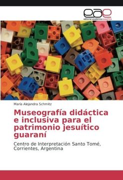portada Museografía didáctica e inclusiva para el patrimonio jesuítico guaraní: Centro de Interpretación Santo Tomé, Corrientes, Argentina (Spanish Edition)