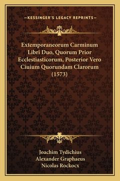 portada Extemporaneorum Carminum Libri Duo, Quorum Prior Ecclestiasticorum, Posterior Vero Ciuium Quorundam Clarorum (1573) (en Latin)