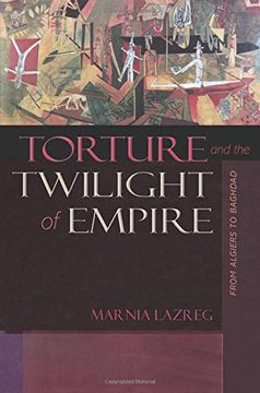 portada Torture and the Twilight of Empire: From Algiers to Baghdad (Human Rights and Crimes Against Humanity) (en Inglés)