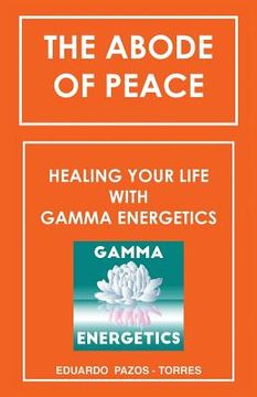 portada The Abode of Peace: Healing Your Life with Gamma Energetics (en Inglés)