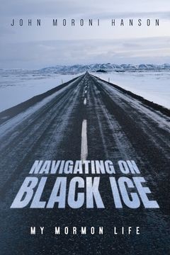 Navigating On Black Ice: My Mormon Life (en Inglés)