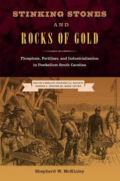 portada Stinking Stones and Rocks of Gold: Phosphate, Fertilizer, and Industrialization in Postbellum South Carolina (en Inglés)
