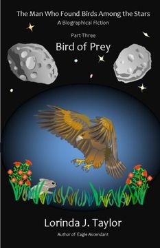 portada The Man Who Found Birds among the Stars, Part Three: Bird of Prey: A Biographical Fiction