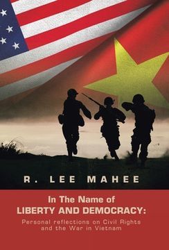 portada In The Name of LIBERTY AND DEMOCRACY: Personal reflections on Civil Rights and the War in Vietnam