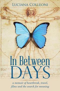 portada In Between Days: A Memoir of Heartbreak, Travel, Films and the Search for Meaning
