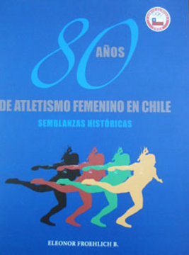 portada 80 Años de Atletismo Femenino en Chile (in Spanish)