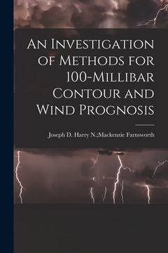 portada An Investigation of Methods for 100-millibar Contour and Wind Prognosis (en Inglés)