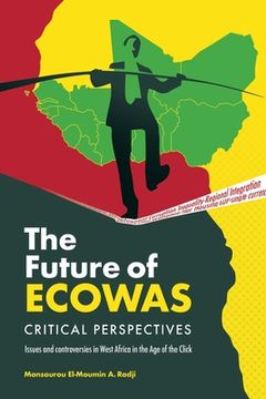 portada The Future of Ecowas: Critical Perspectives: Issues and Controversies in West Africa in the age of the Click 