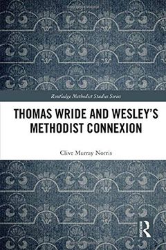 portada Thomas Wride and Wesley’S Methodist Connexion (Routledge Methodist Studies Series) (in English)