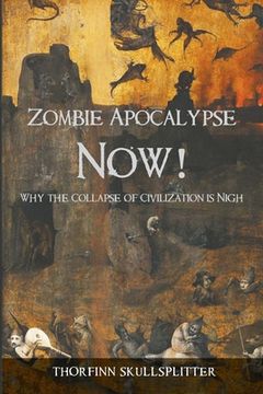 portada Zombie Apocalypse Now!: Why the Collapse of Civilization is Nigh (en Inglés)
