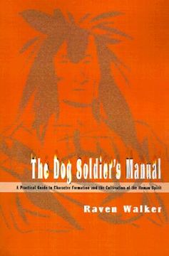 portada the dog soldier's manual: a practical guide to character formation and the cultivation of the human spirit (in English)
