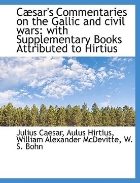 portada c sar's commentaries on the gallic and civil wars: with supplementary books attributed to hirtius