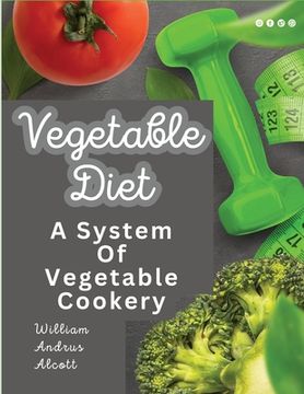 portada Vegetable Diet: A System Of Vegetable Cookery (en Inglés)