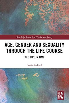 portada Age, Gender and Sexuality Through the Life Course: The Girl in Time (Routledge Research in Gender and Society) (en Inglés)