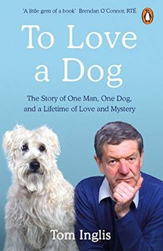 portada To Love a Dog: The Story of one Man, one Dog, and a Lifetime of Love and Mystery 