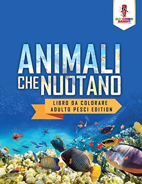 portada Animali che Nuotano: Libro da Colorare Adulto Pesci Edition (en Italiano)