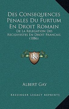 portada Des Consequences Penales Du Furtum En Droit Romain: De La Relegation Des Recidivistes En Droit Francais (1886) (en Francés)