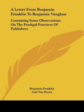 portada a letter from benjamin franklin to benjamin vaughan: containing some observations on the prodigal practices of publishers (en Inglés)