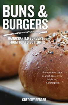 portada Buns and Burgers: Handcrafted Burgers From top to Bottom (Recipes for Hamburgers and Baking Buns) (en Inglés)