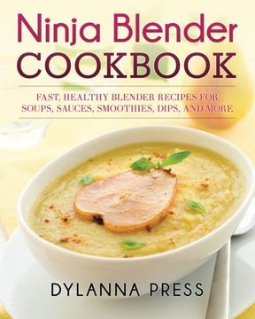portada Ninja Blender Cookbook: Fast, Healthy Blender Recipes for Soups, Sauces, Smoothies, Dips, and More