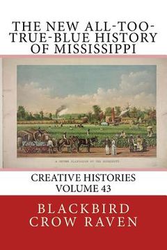 portada The New All-too-True-Blue History of Mississippi (en Inglés)