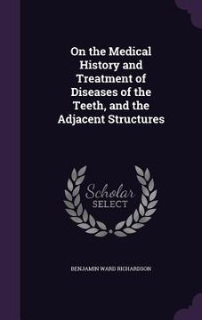 portada On the Medical History and Treatment of Diseases of the Teeth, and the Adjacent Structures