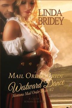 portada Mail Order Bride - Westward Dance (Montana Mail Order Brides: Volume 2): A Clean Historical Mail Order Bride Romance Novel