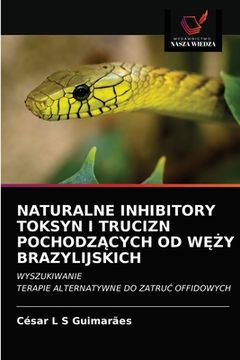 portada Naturalne Inhibitory Toksyn I Trucizn PochodzĄcych Od WĘŻy Brazylijskich (in Polaco)