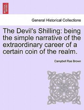 portada the devil's shilling: being the simple narrative of the extraordinary career of a certain coin of the realm. (en Inglés)