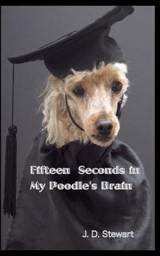 portada Fifteen seconds in My Poodle's Brain (en Inglés)