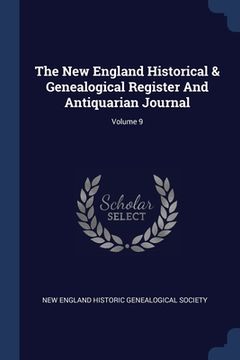 portada The New England Historical & Genealogical Register And Antiquarian Journal; Volume 9 (en Inglés)