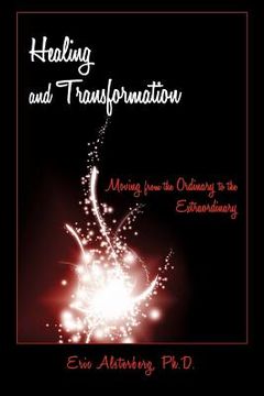 portada healing and transformation: moving from the ordinary to the extraordinary