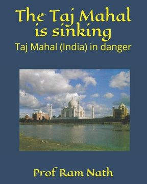 portada The Taj Mahal is sinking: Taj Mahal (India) in danger (en Inglés)