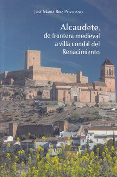 portada Alcaudete, de Frontera Medieval a Villa Condal del Renacimiento